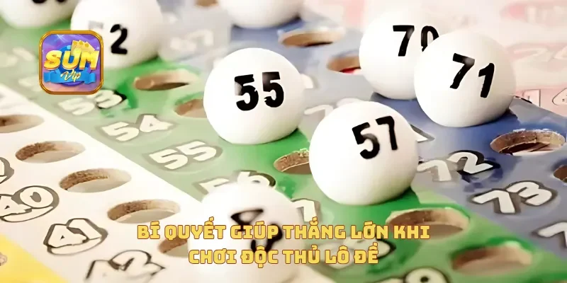  Bí quyết giúp thắng lớn khi chơi độc thủ