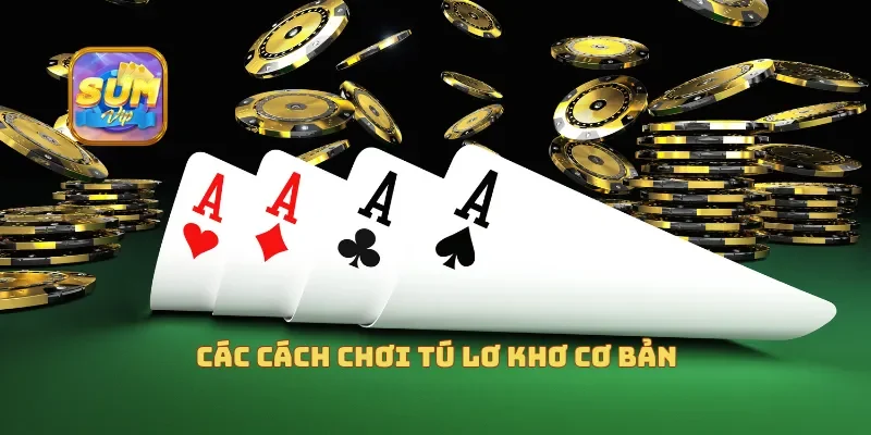  Các cách chơi tú lơ khơ cơ bản