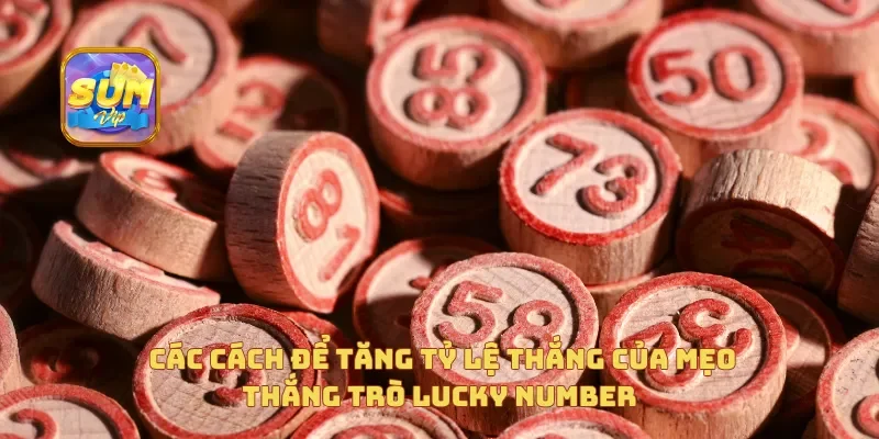  Các cách để tăng tỷ lệ thắng của mẹo thắng trò Lucky Number