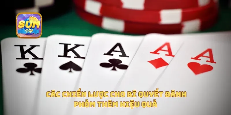  Các chiến lược cho bí quyết đánh phỏm thêm hiệu quả