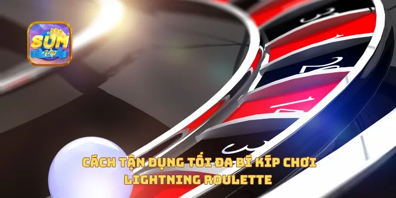  Cách tận dụng tối đa bí kíp chơi lightning roulette