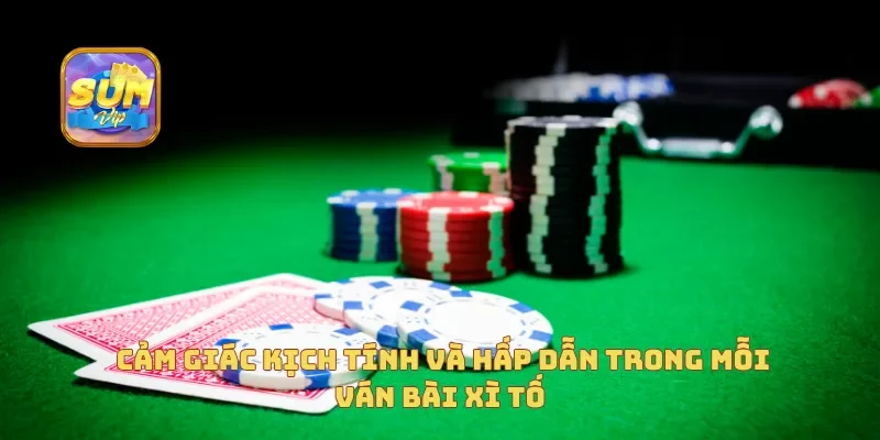  Cảm giác kịch tính và hấp dẫn trong mỗi ván bài xì tố