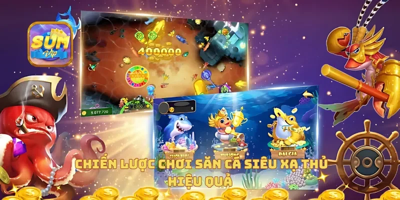  Chiến lược chơi săn cá siêu xạ thủ hiệu quả