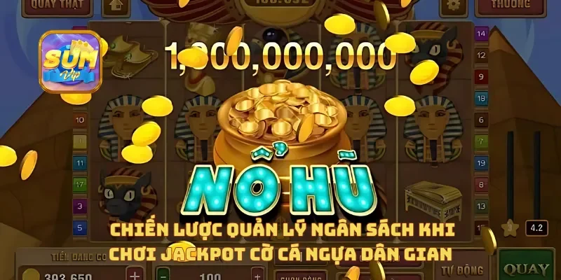  Chiến lược quản lý ngân sách khi chơi Jackpot Cờ Cá Ngựa Dân Gian