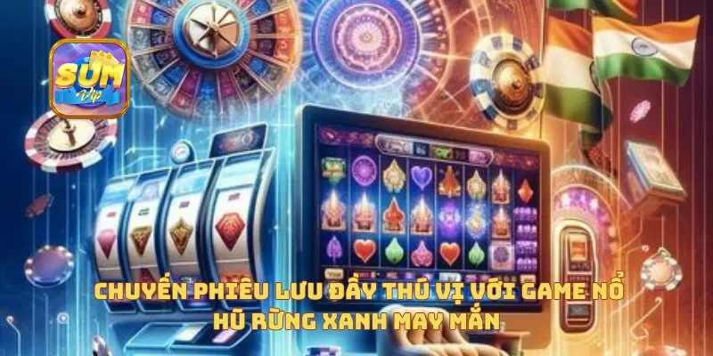 Chuyến phiêu lưu đầy thú vị với game nổ hũ rừng xanh may mắn
