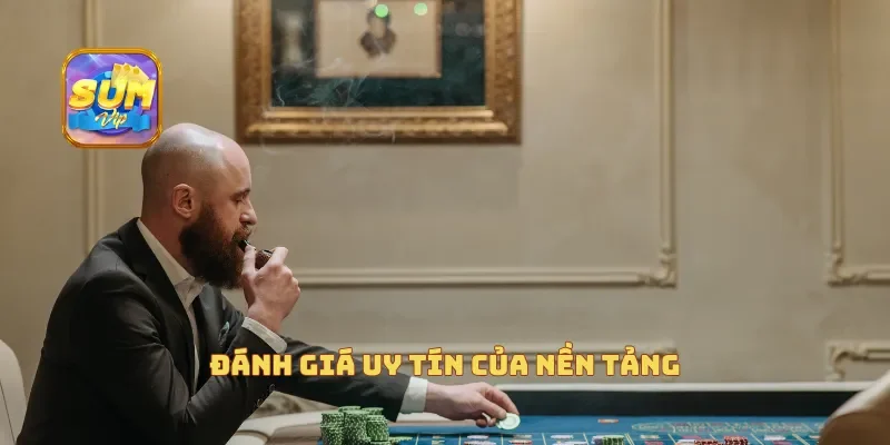  Đánh giá uy tín của nền tảng 