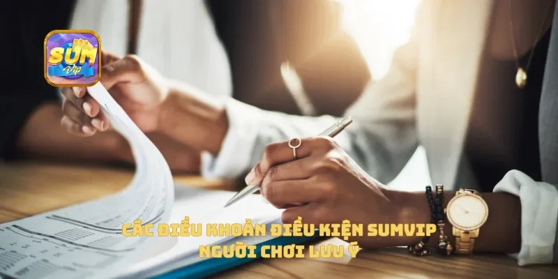 Các điều khoản điều kiện Sumvip người chơi lưu ý