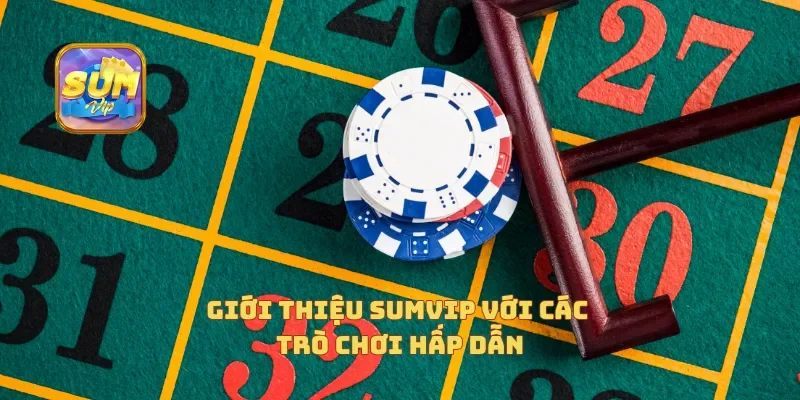 Giới thiệu Sumvip với các trò chơi hấp dẫn