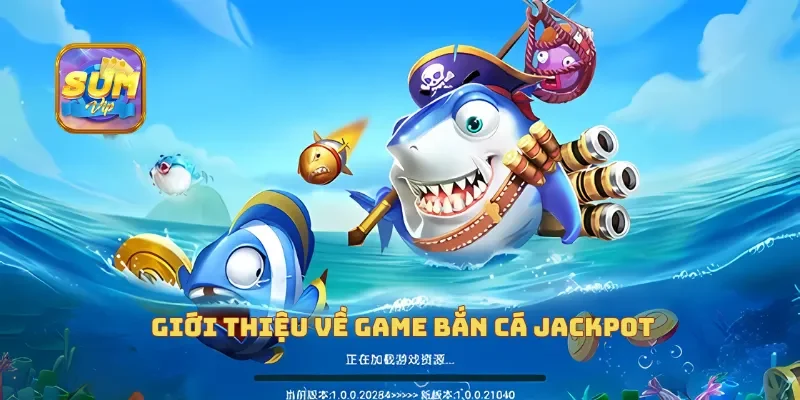  Giới thiệu về game bắn cá jackpot