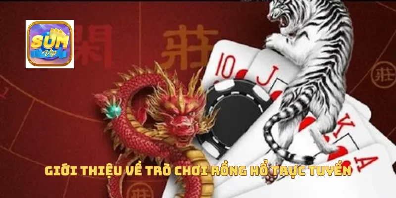 Giới thiệu về trò chơi rồng hổ trực tuyến