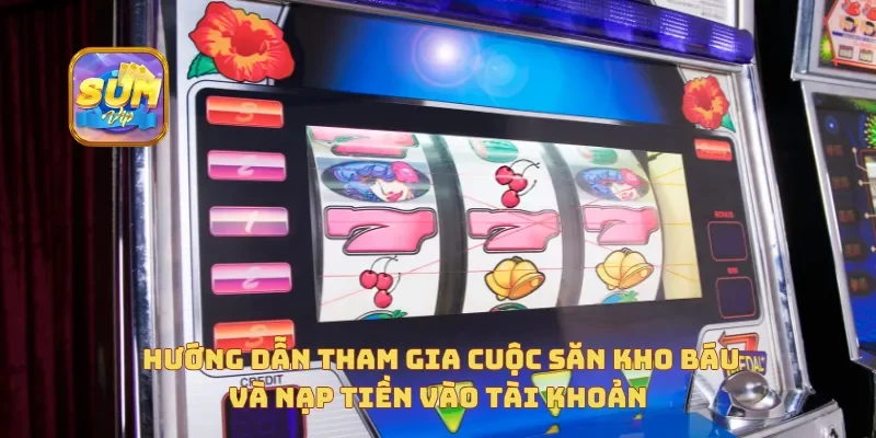  Hướng dẫn tham gia Cuộc Săn Kho Báu và nạp tiền vào tài khoản