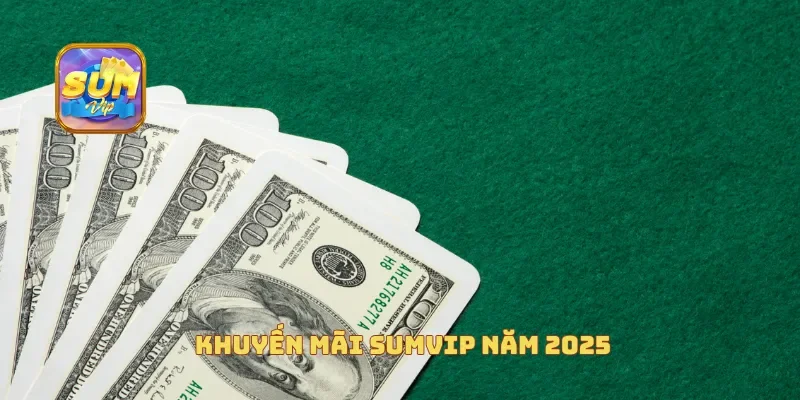  Khuyến mãi Sumvip năm 2025