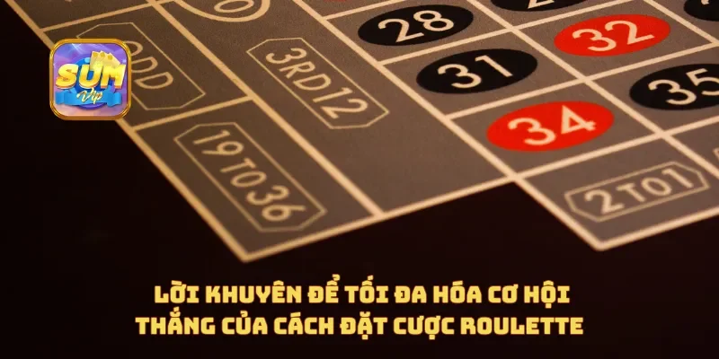  Lời khuyên để tối đa hóa cơ hội thắng của cách đặt cược roulette