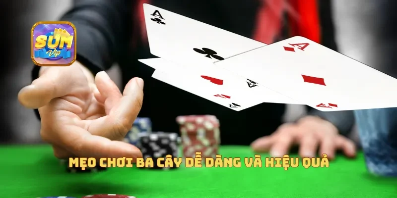  Mẹo chơi ba cây dễ dàng và hiệu quả