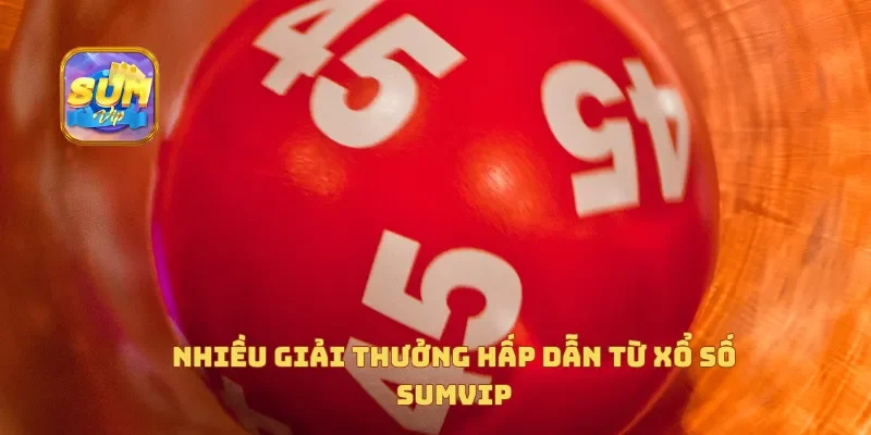 Nhiều giải thưởng hấp dẫn từ xổ số Sumvip