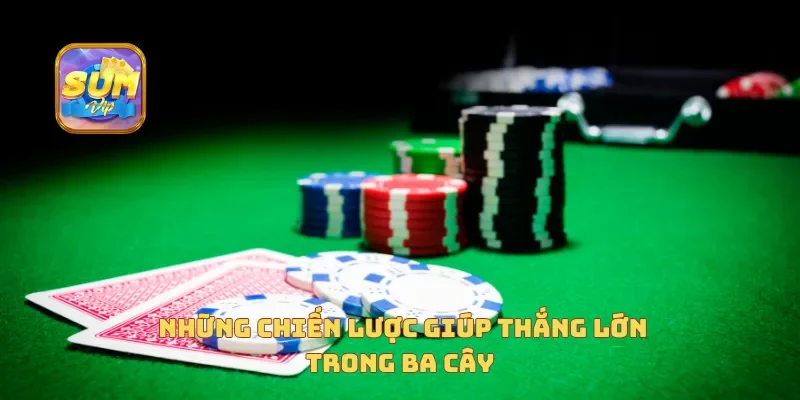  Những chiến lược giúp thắng lớn trong ba cây