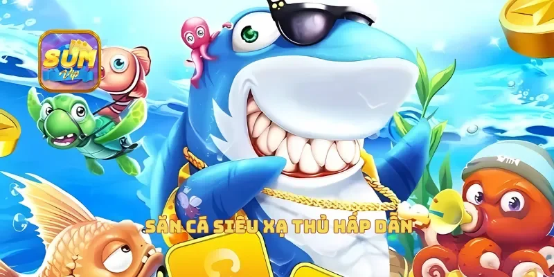  Săn cá siêu xạ thủ hấp dẫn