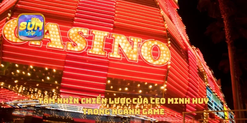  Tầm nhìn chiến lược của CEO Minh Huy trong ngành game