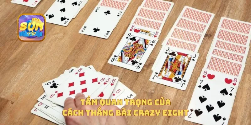  Tầm quan trọng của cách thắng bài Crazy Eight