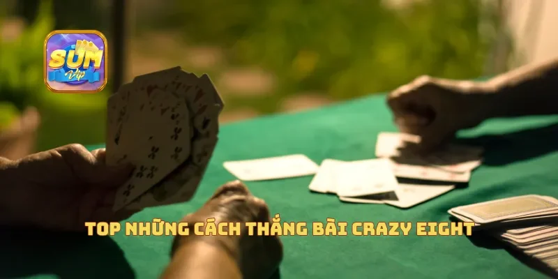  Top những cách thắng bài Crazy Eight