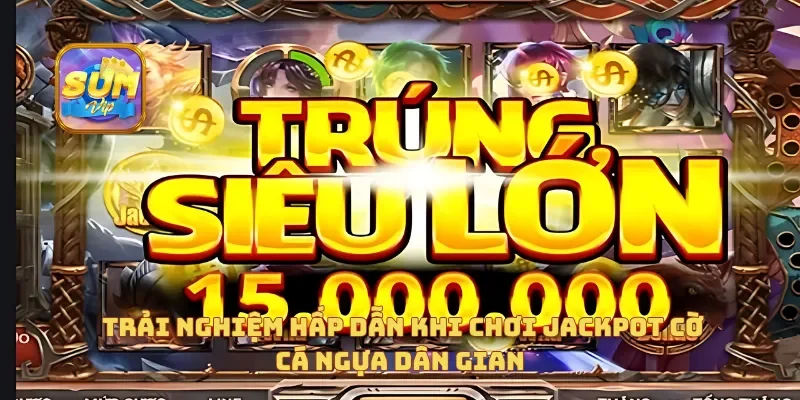  Trải nghiệm hấp dẫn khi chơi Jackpot Cờ Cá Ngựa Dân Gian